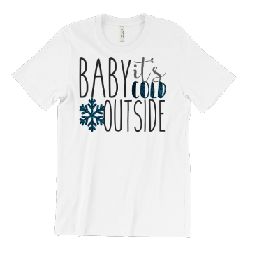 z Baby It's Cold Outside Graphic DTF Transfer ONLY!